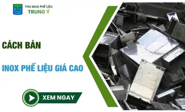 Cách bán inox phế liệu giá cao: 5 mẹo ĐƠN GIẢN