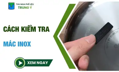 Cách kiểm tra mác inox tại nhà đơn giản và CHÍNH XÁC