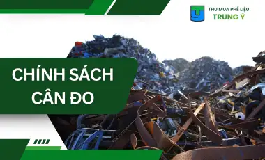 Chính Sách Cân Đo Phế Liệu
