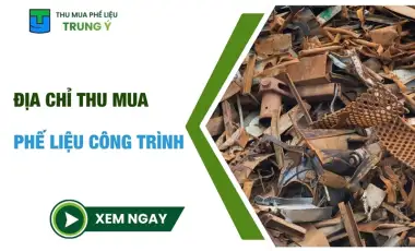 Tiêu Chí Đánh Giá Địa Chỉ Thu Mua Phế Liệu Công Trình 