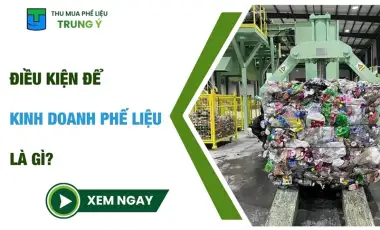 Điều kiện để kinh doanh phế liệu là gì? 