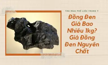 Đồng Đen Giá Bao Nhiêu 1kg? Đồng Đen Giá Bao Nhiêu 1kg?