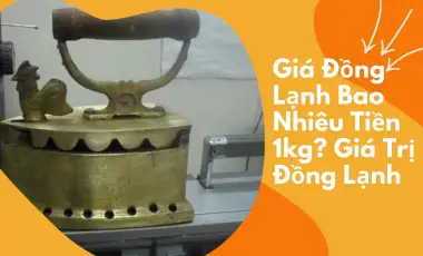Giá Đồng Lạnh Bao Nhiêu Tiền 1kg? Giá Đồng Lạnh Bao Nhiêu Tiền 1kg?