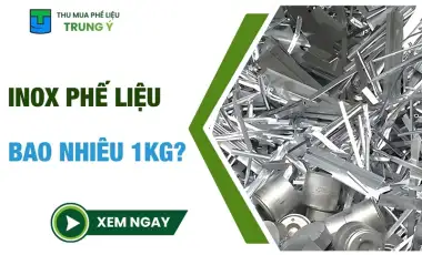 Giá inox phế liệu hôm nay bao nhiêu 1kg? BẢNG GIÁ từng mã inox