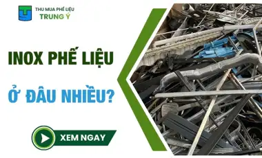 Inox phế liệu ở đâu nhiều? 7 nguồn được thu mua phổ biến
