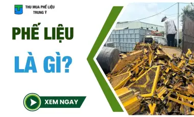 Phế liệu là gì? 10 loại phế liệu phổ biến hiện nay Phế liệu là gì? 10 loại phế liệu phổ biến hiện nay