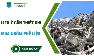 Những lưu ý cần thiết khi mua nhôm phế liệu