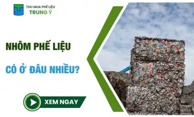 Nhôm phế liệu có ở đâu nhiều? 7 nguồn thu mua PHỔ BIẾN