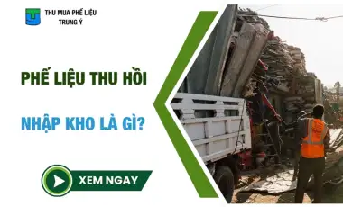 Phế Liệu Thu Hồi Nhập Kho Là Gì?