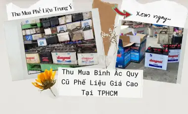 Thu Mua Bình Ắc Quy Cũ Phế Liệu Giá Cao Thu Mua Bình Ắc Quy Cũ Phế Liệu Giá Cao