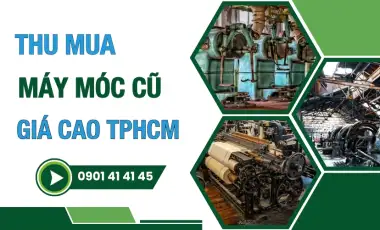 Thu mua máy móc cũ tại TPHCM giá cao Thu mua máy móc cũ tại TPHCM giá cao