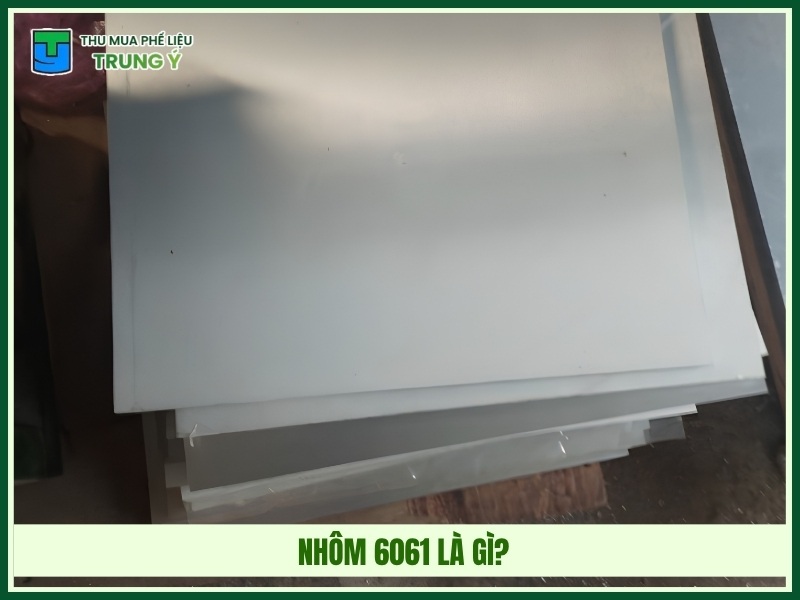Nhôm 6061 là gì?