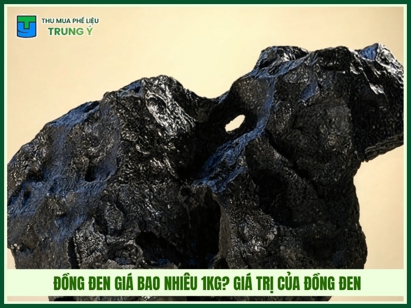 ồng đen giá bao nhiêu 1kg? Giá trị của đồng đen hôm nay