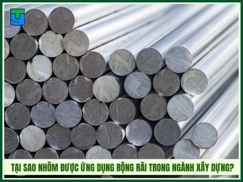 Tại sao nhôm được ứng dụng rộng rãi trong ngành xây dựng?