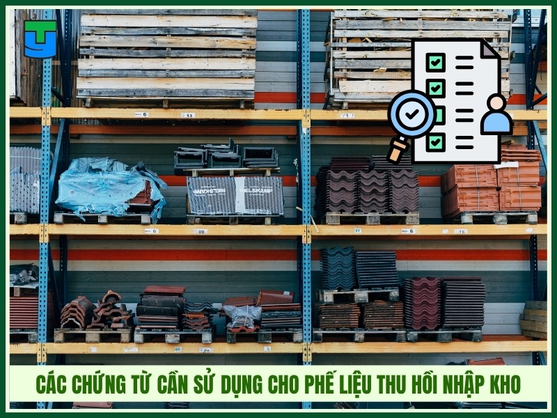 Các chứng từ cần sử dụng cho phế liệu thu hồi nhập kho