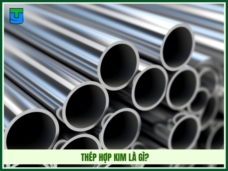 Thép hợp kim là gì?