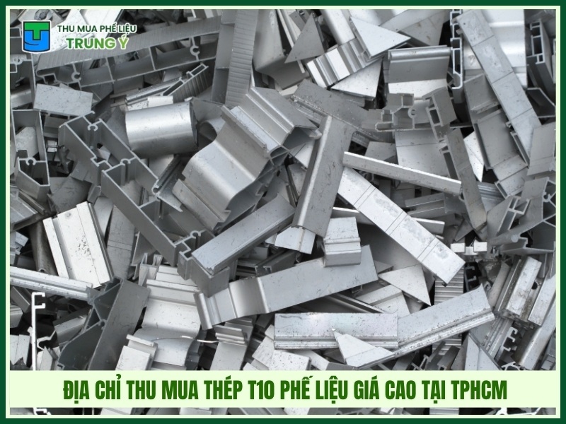 Địa chỉ thu mua thép T10 phế liệu giá cao tại TPHCM