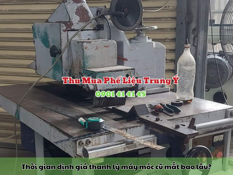 thoi gian dinh gia thanh ly may moc cu mat bao lau