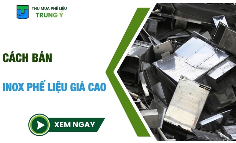 Cách bán inox phế liệu giá cao: 5 mẹo ĐƠN GIẢN