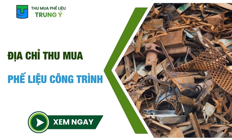 Tiêu Chí Đánh Giá Địa Chỉ Thu Mua Phế Liệu Công Trình Uy tín