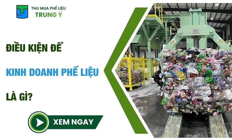 Điều kiện để kinh doanh phế liệu là gì?