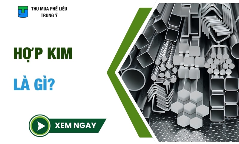 Hợp Kim Là Gì? Đặc Điểm, Các Loại Hợp Kim Hiện Nay