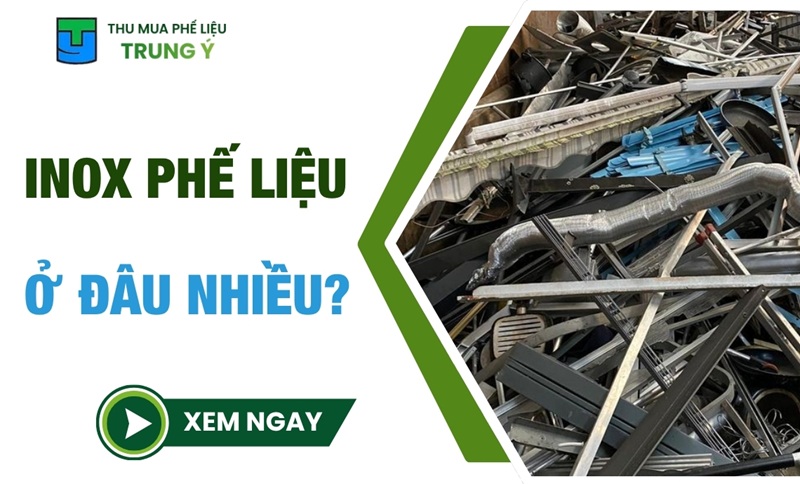 Inox phế liệu ở đâu nhiều? 7 nguồn được thu mua phổ biến