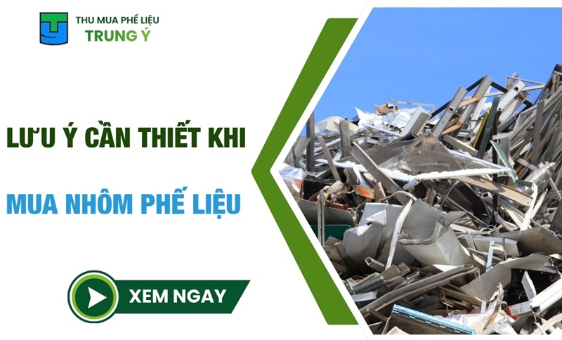Những lưu ý cần thiết khi mua nhôm phế liệu