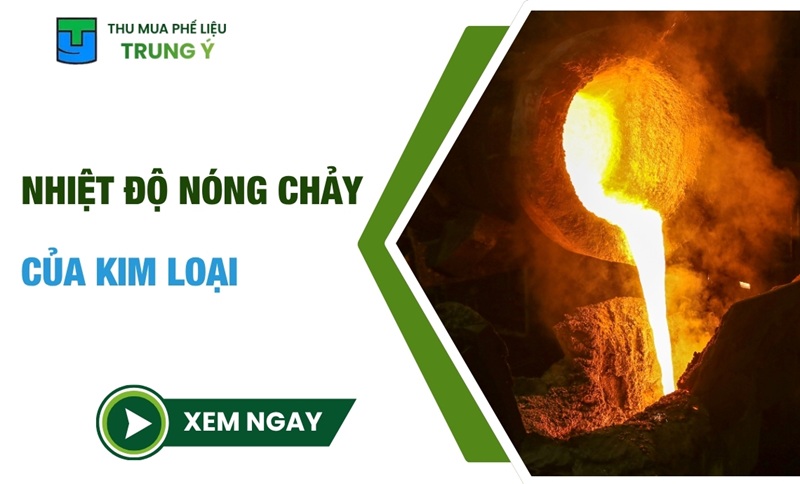 Nhiệt Độ Nóng Chảy Của Kim Loại Phổ Biến, Đầy Đủ Nhất