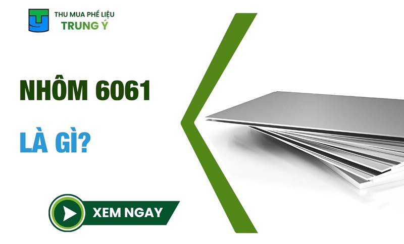 Nhôm 6061 là gì? Đặc điểm, ứng dụng và GIÁ phế liệu