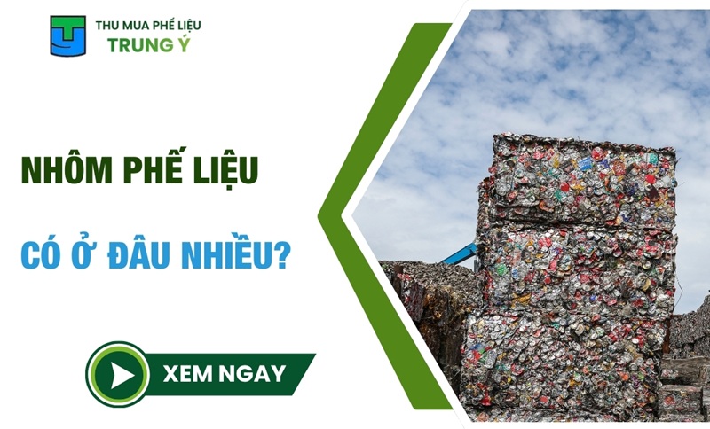 Nhôm phế liệu có ở đâu nhiều? 7 nguồn thu mua PHỔ BIẾN
