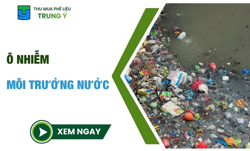 Ô nhiễm môi trường nước: Nguyên nhân & cách khắc phục