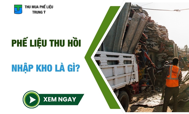Phế Liệu Thu Hồi Nhập Kho Là Gì? [GIẢI ĐÁP]