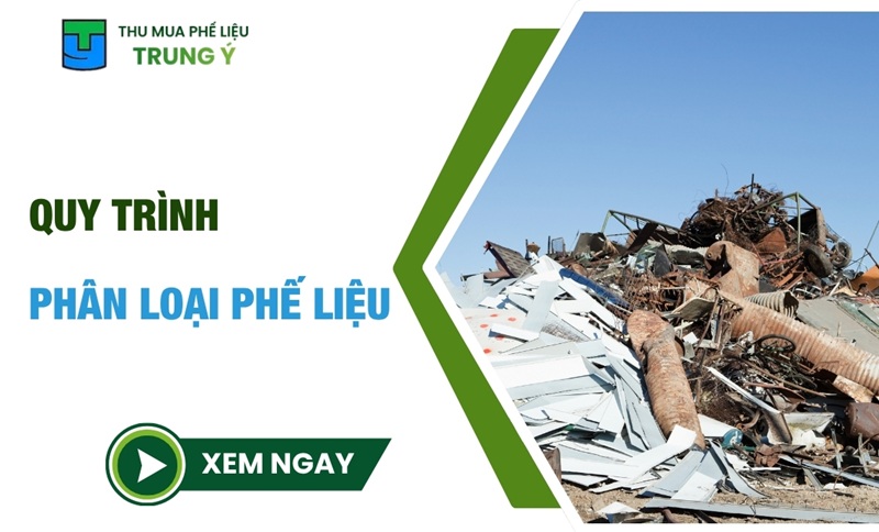 Quy trình phân loại phế liệu chuẩn xác nhất