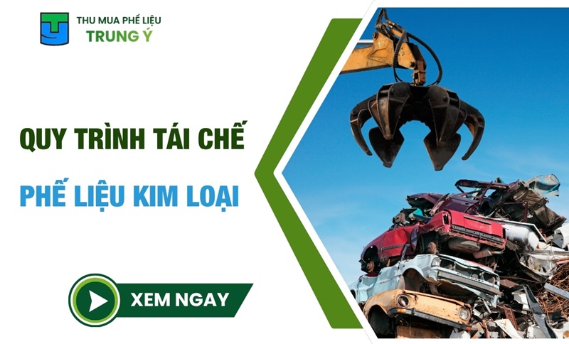 Quy trình tái chế phế liệu kim loại [Chi tiết]