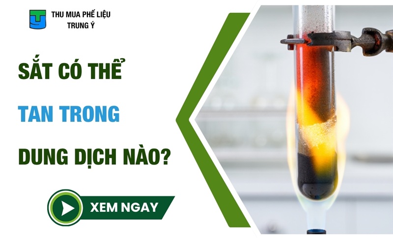 Sắt Có Thể Tan Trong Dung Dịch Nào? Tính Chất Của Sắt