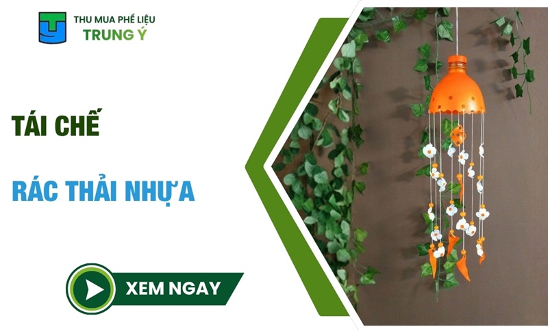 #3 Ý Tưởng Tái Chế Rác Thải Nhựa Đơn Giản, Dễ Áp Dụng