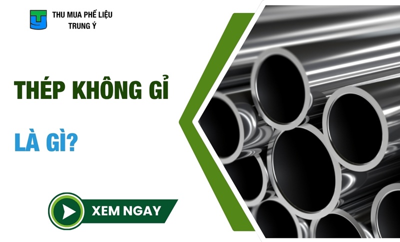 Thép Không Gỉ Là Gì? Các Loại Thép Không Gỉ Phổ Biến Nhất