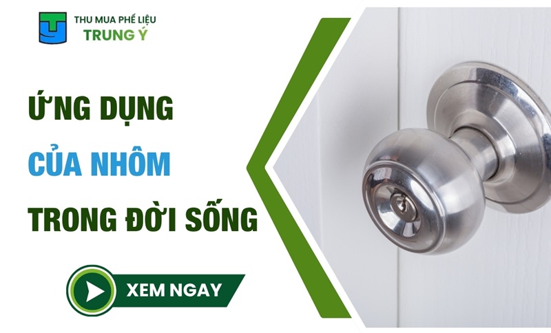 Ứng dụng của nhôm trong đời sống hiện tại 
